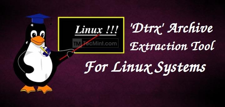 Dtrx – An Intelligent Archive Extraction (tar, zip, cpio, rpm, deb, rar) Tool for Linux