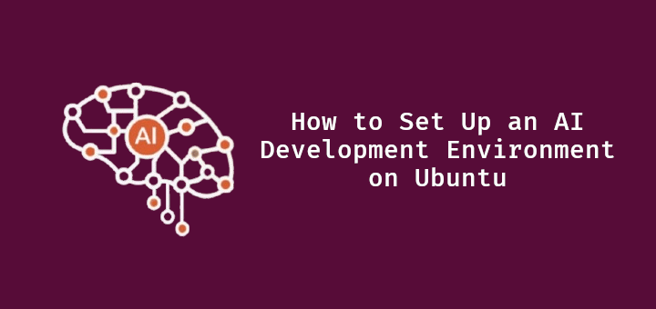 How to Set Up an AI Development Environment on Ubuntu