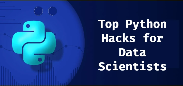 16 Top Python Hacks for Data Scientists to Improve Productivity