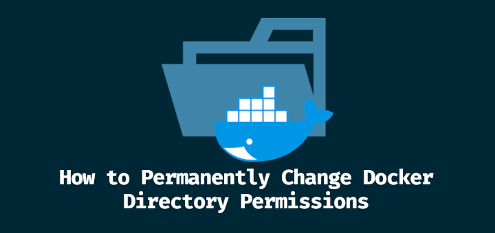 How to Permanently Change Docker Directory Permissions on Linux